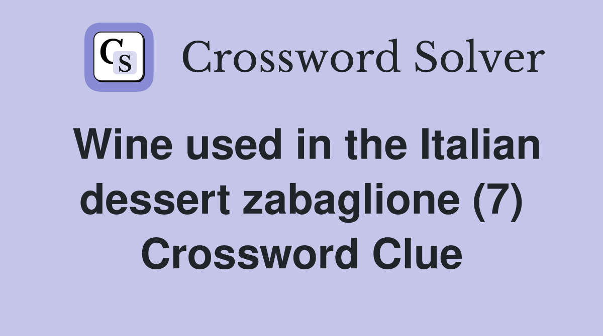 Wine used in the Italian dessert zabaglione (7) Crossword Clue